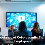 The Importance of Cybersecurity Training for Employees